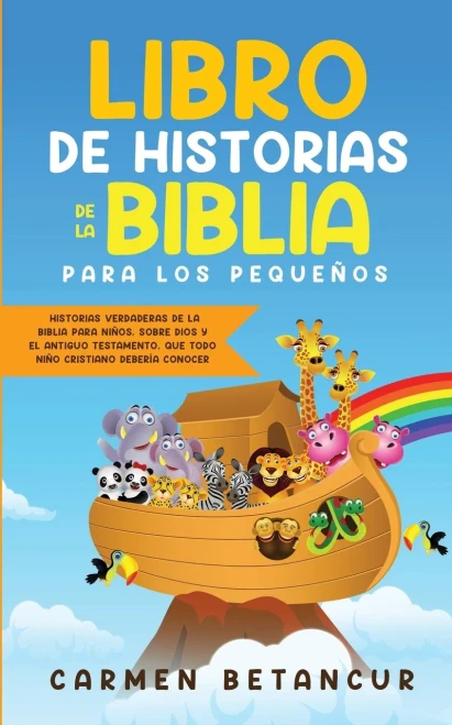 Libro de Historias de la Biblia Para Los Pequeños: Historias verdaderas de la biblia para niños, sobre Dios y el Antiguo Testamento, que todo niño cristiano debería conocer (Spanish Edition)