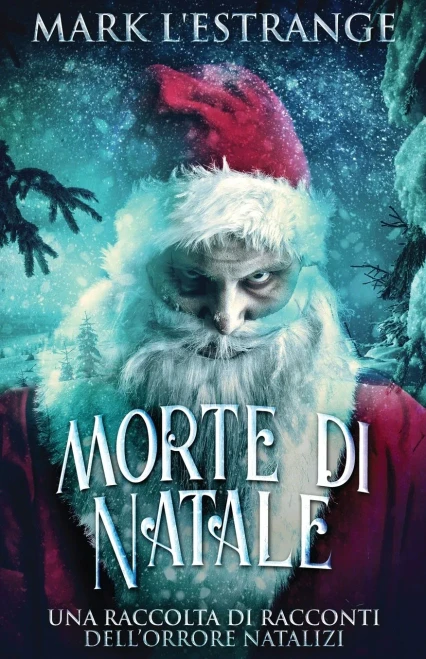 Morte di Natale - Una raccolta di racconti dell'orrore natalizi (Italian Edition)