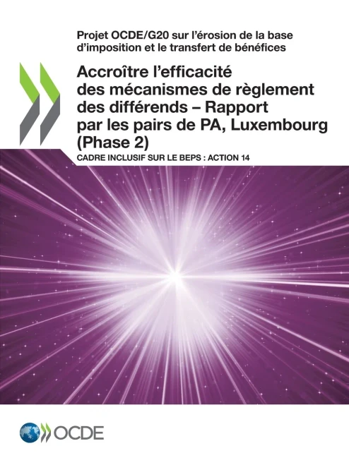 Projet OCDE/G20 sur l'érosion de la base d'imposition et le transfert de bénéfices Accroître l'efficacité des mécanismes de règlement des différends  ... sur le BEPS : Action 14 (French Edition)