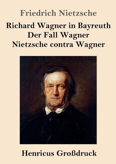 Richard Wagner in Bayreuth / Der Fall Wagner / Nietzsche contra Wagner (Großdruck) (German Edition)