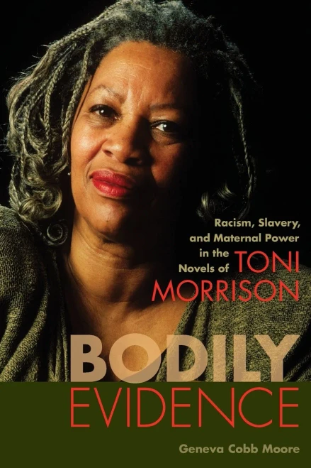 Bodily Evidence: Racism, Slavery, and Maternal Power in the Novels of Toni Morrison (Non Series)