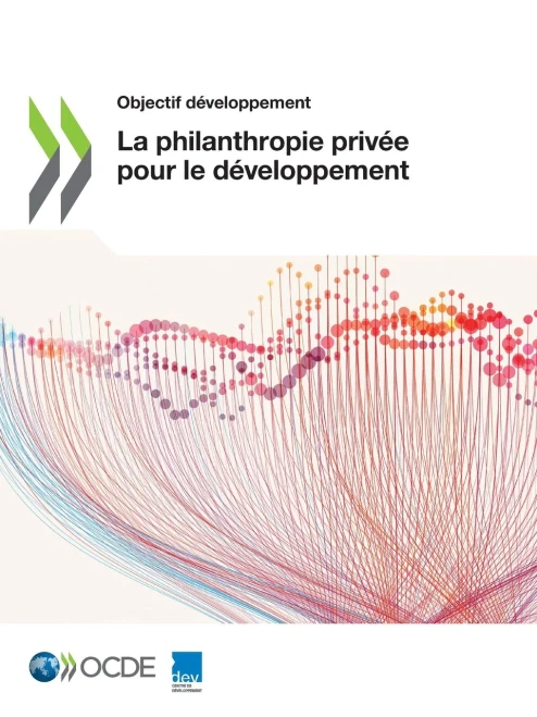 Objectif développement La philanthropie privée pour le développement (French Edition)