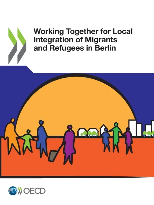 OECD Regional Development Studies Working Together for Local Integration of Migrants and Refugees in Berlin