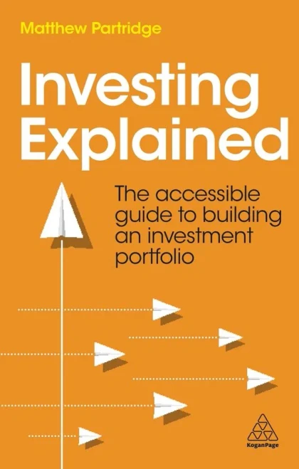 Investing Explained : The Accessible Guide To Building An Investment Portfolio - 9781398604100