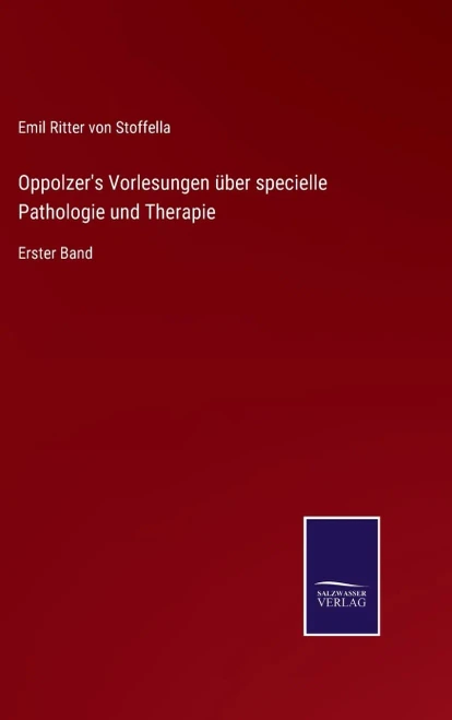 Oppolzer'S Vorlesungen Über Specielle Pathologie Und Therapie : Erster Band - 9783752550436