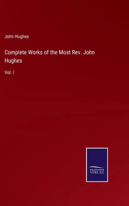 Complete Works Of The Most Rev. John Hughes : Vol. I - 9783752559996