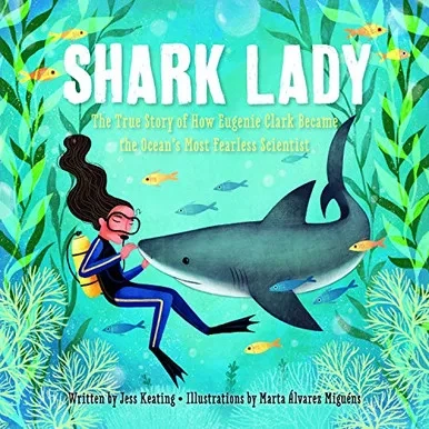 Shark Lady: The True Story of How Eugenie Clark Became the Ocean's Most Fearless Scientist