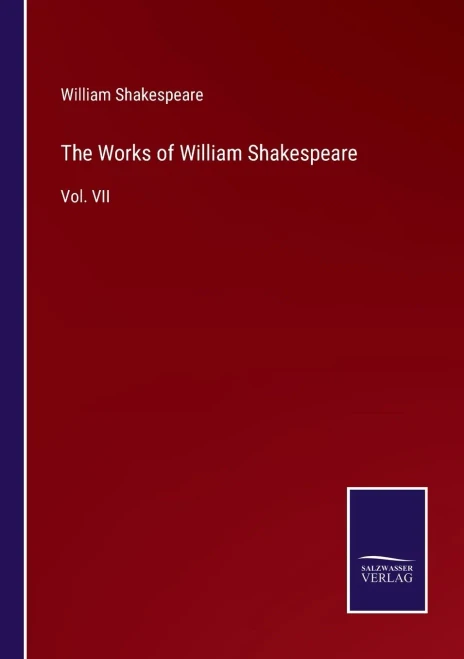 The Works Of William Shakespeare : Vol. Vii - 9783752557961