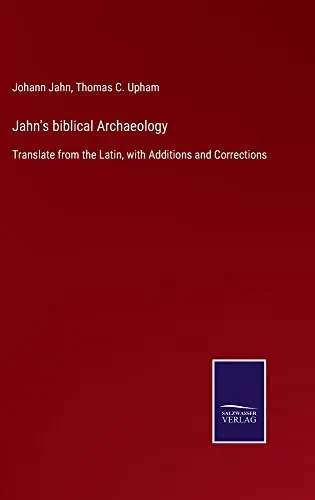 Jahn'S Biblical Archaeology : Translate From The Latin, With Additions And Corrections - 9783752560817