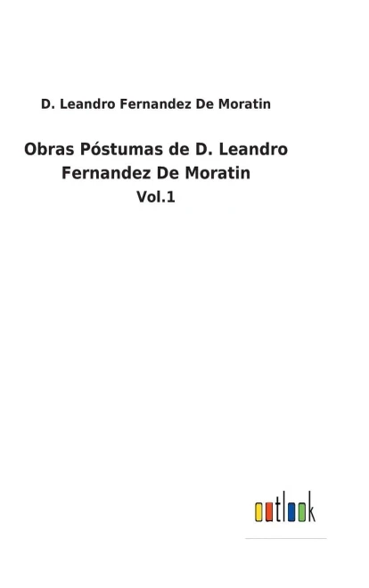 Obras Póstumas De D. Leandro Fernandez De Moratin : Vol.1 - 9783752481808