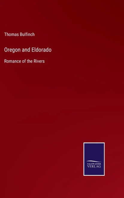 Oregon And Eldorado : Romance Of The Rivers - 9783752554410