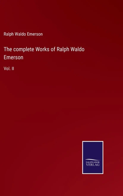 The Complete Works Of Ralph Waldo Emerson : Vol. Ii - 9783752559750