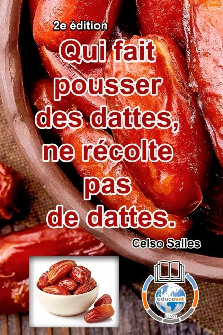 Qui Fait Pousser Des Dattes, Ne Récolte Pas De Dattes. - Celso Salles - 2E Édition - 9781006006128