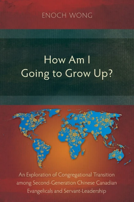 How Am I Going To Grow Up? : Congregational Transition Among Second-Generation Chinese Canadian Evangelicals And Servant-Leadership