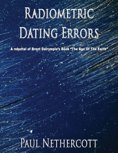 Radiometric Dating Errors : A Rebuttal Of Brent Dalrymple'S Book " The Age Of The Earth"