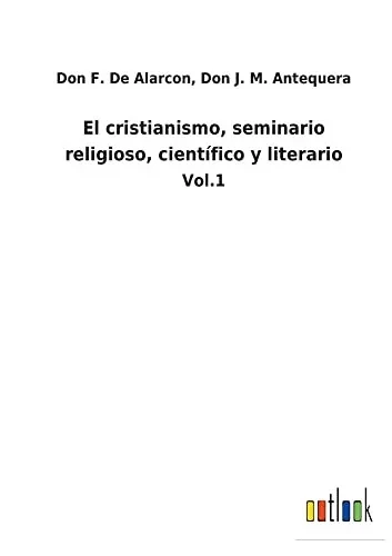 El Cristianismo, Seminario Religioso, Científico Y Literario : Vol.1 - 9783752484878