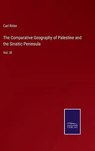 The Comparative Geography Of Palestine And The Sinaitic Peninsula : Vol. Iii - 9783752561913