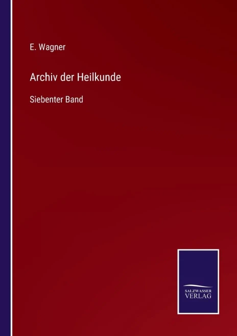 Archiv Der Heilkunde : Siebenter Band - 9783752548167