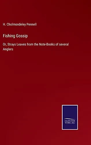Fishing Gossip : Or, Strays Leaves From The Note-Books Of Several Anglers - 9783752558739