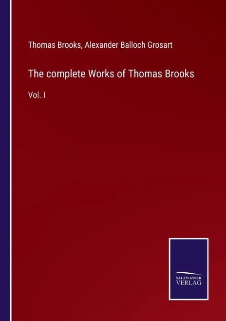 The Complete Works Of Thomas Brooks : Vol. I - 9783752558906