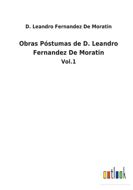 Obras Póstumas De D. Leandro Fernandez De Moratin : Vol.1 - 9783752481785