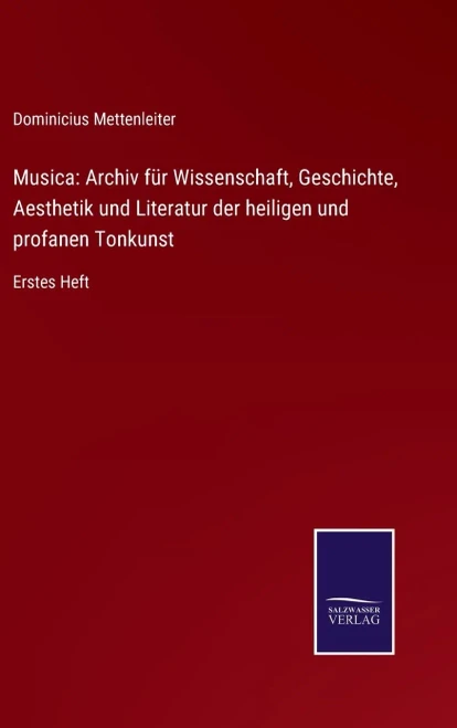 Musica: Archiv Für Wissenschaft, Geschichte, Aesthetik Und Literatur Der Heiligen Und Profanen Tonkunst : Erstes Heft - 9783752550337