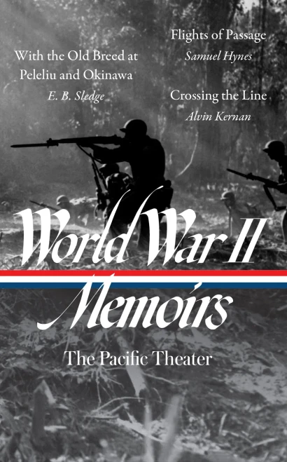 World War Ii Memoirs: The Pacific Theater (Loa #351) : With The Old Breed At Peleliu And Okinawa / Flights Of Passage / Crossing The Line