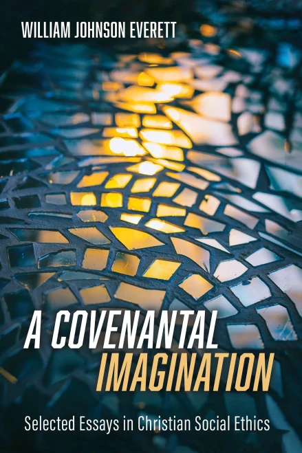A Covenantal Imagination : Selected Essays In Christian Social Ethics