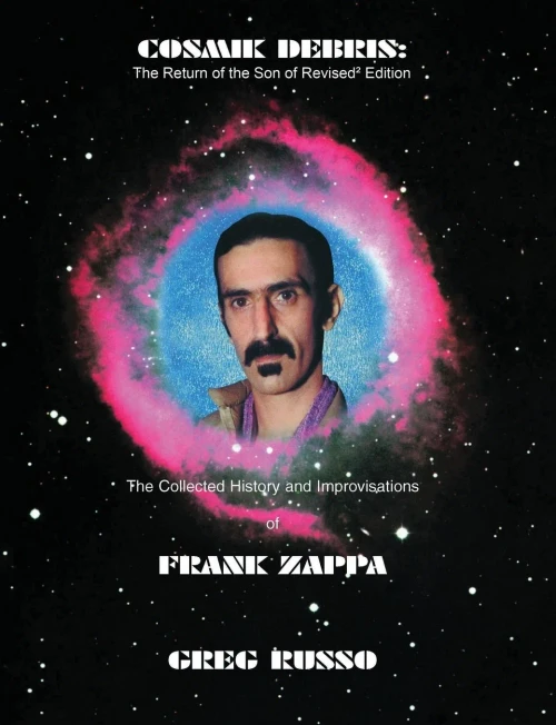 Cosmik Debris : The Collected History & Improvisations Of Frank Zappa (8Th Edition): The Collect
