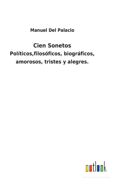 Cien Sonetos : Políticos,Filosóficos, Biográficos, Amorosos, Tristes Y Alegres. - 9783752482904
