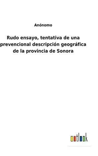 Rudo Ensayo, Tentativa De Una Prevencional Descripción Geográfica De La Provincia De Sonora - 9783752484441