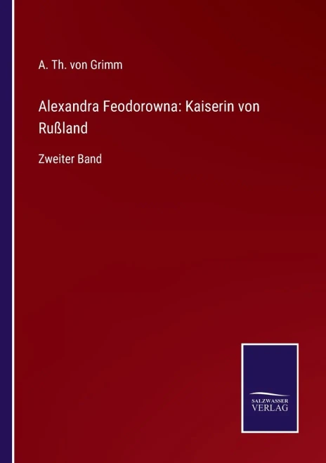 Alexandra Feodorowna: Kaiserin Von Rußland : Zweiter Band - 9783752547986