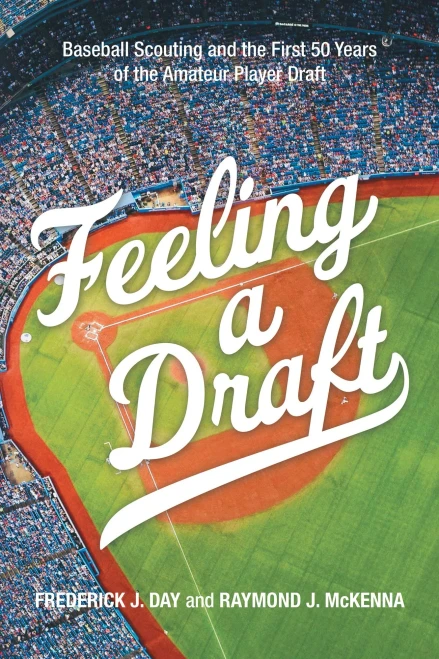 Feeling A Draft : Baseball Scouting And The First 50 Years Of The Amateur Player Draft - 9781663231710