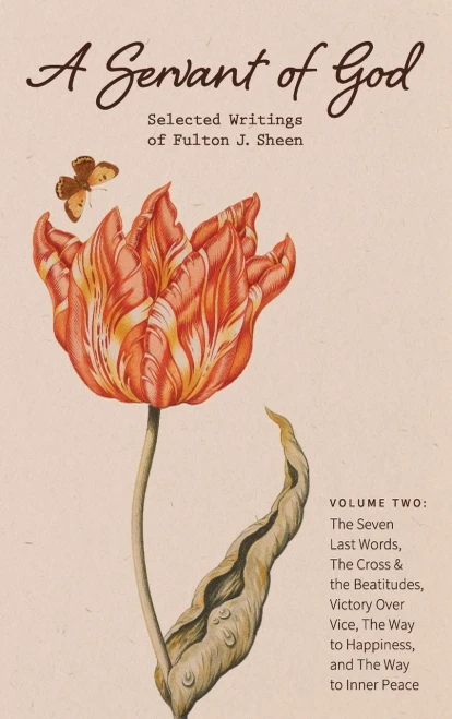 Fulton Sheen : Selected Works, Volume Ii: The Seven Last Words, The Cross & The Beatitudes, Victory Over Vice, The Way To Happiness & The Way To Inner Peace