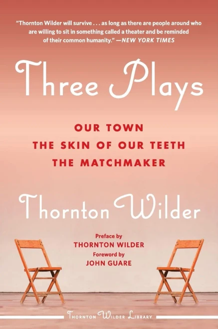 Three Plays: Our Town, The Skin of Our Teeth, and The Matchmaker