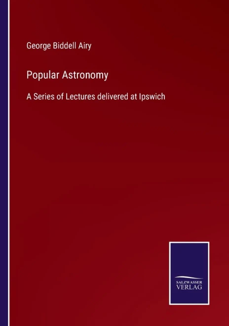 Popular Astronomy : A Series Of Lectures Delivered At Ipswich - 9783752554762