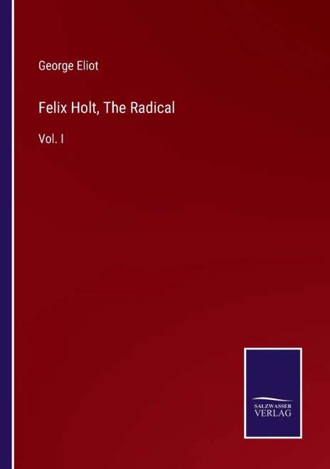 Felix Holt, The Radical : Vol. I - 9783752559484