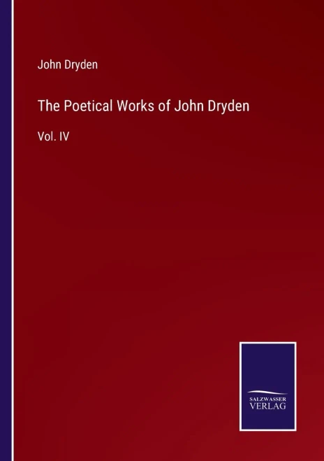 The Poetical Works Of John Dryden : Vol. Iv - 9783752556728