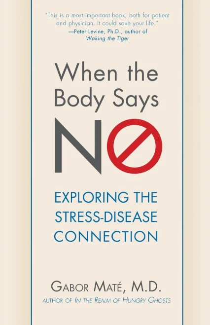 When the Body Says No: Understanding the Stress-Disease Connection