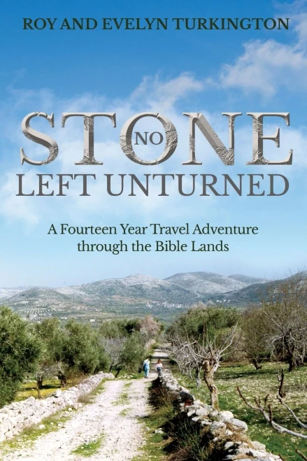 No Stone Left Unturned: A Fourteen Year Travel Adventure Through The Bible Lands