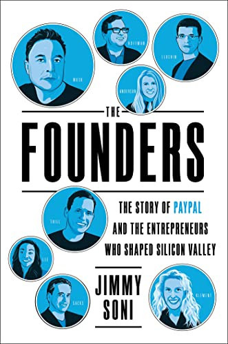 The Founders : The Story Of Paypal And The Entrepreneurs Who Shaped Silicon Valley