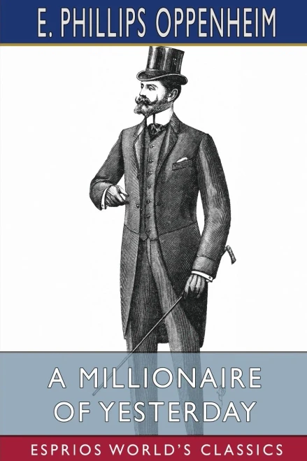 A Millionaire Of Yesterday (Esprios Classics)