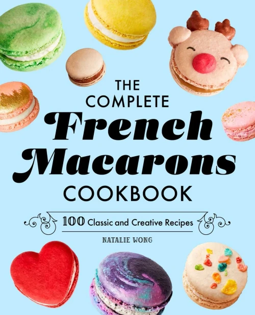 The Complete French Macarons Cookbook : 100 Classic And Creative Recipes - 9781685396039