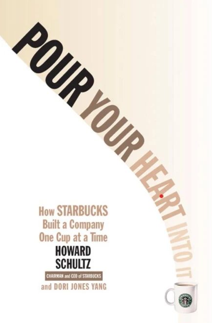 Pour Your Heart Into It: How Starbucks Built a Company One Cup at a Time