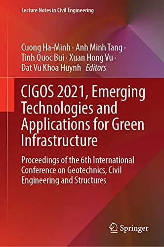 Cigos 2021, Emerging Technologies And Applications For Green Infrastructure : Proceedings Of The 6Th International Conference On Geotechnics, Civil Engineering And Structures