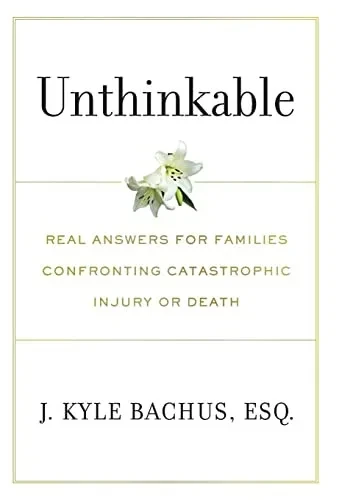 Unthinkable : Real Answers For Families Confronting Catastrophic Injury Or Death - 9781544527956