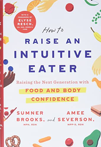 How To Raise An Intuitive Eater : Raising The Next Generation With Food And Body Confidence