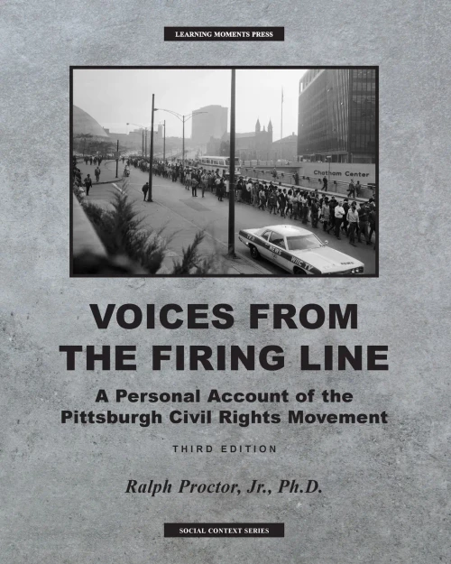 Voices From The Firing Line: A Personal Account Of The Pittsburgh Civial Rights Movement