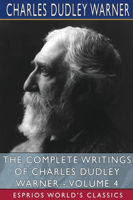 The Complete Writings Of Charles Dudley Warner - Volume 4 (Esprios Classics)