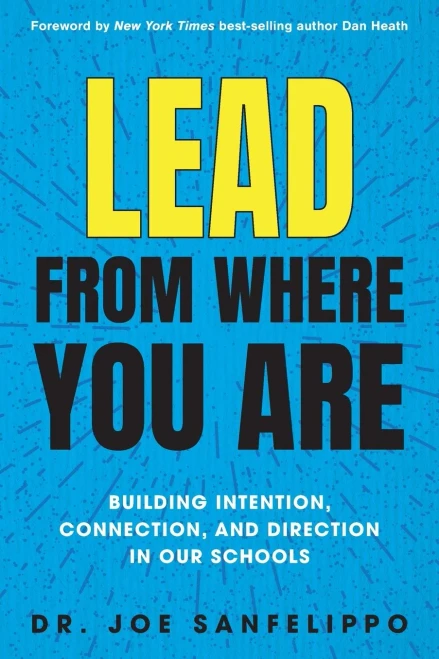 Lead From Where You Are : Building Intention, Connection And Direction In Our Schools